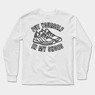 Put Yourself In My Shoes Long Sleeve T-Shirt